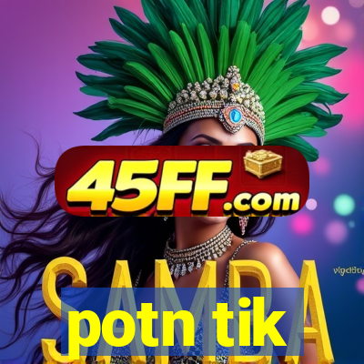 potn tik
